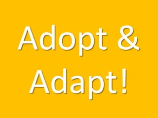 Adopt &
Adapt!
 