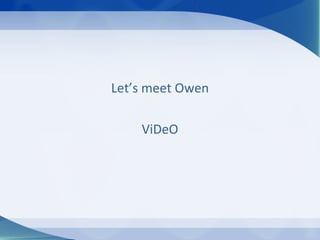 Let’s meet Owen

    ViDeO
 