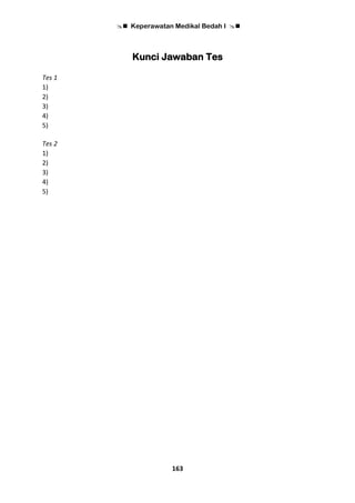  Keperawatan Medikal Bedah I 
163
Kunci Jawaban Tes
Tes 1
1)
2)
3)
4)
5)
Tes 2
1)
2)
3)
4)
5)
 