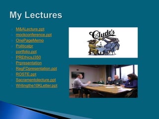  M&ALecture.ppt
 mockconference.ppt
 OnePageMemo
 Politicalpr
 portfolio.ppt
 PREthicsJ350
 Prpresentation
 RegFDpresentation.ppt
 ROSTE.ppt
 Sacramentolecture.ppt
 Writingthe10KLetter.ppt
 