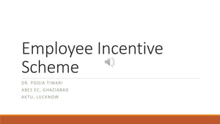 Employee Incentive
Scheme
DR. POOJA TIWARI
ABES EC, GHAZIABAD
AKTU, LUCKNOW
 
