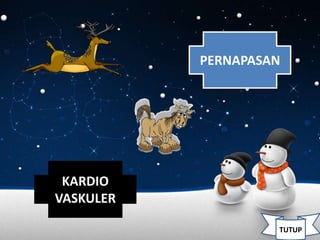 PERNAPASAN

KARDIO
VASKULER
TUTUP

 