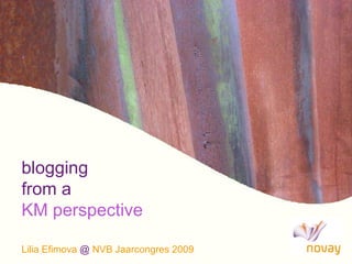 blogging  from a  KM perspective Lilia Efimova  @  NVB Jaarcongres 2009 