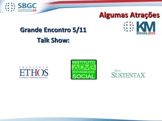 Algumas Atrações  Grande Encontro 5/11 Talk Show: 