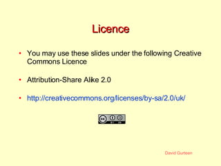 Licence <ul><li>You may use these slides under the following Creative Commons Licence </li></ul><ul><li>Attribution-Share ...