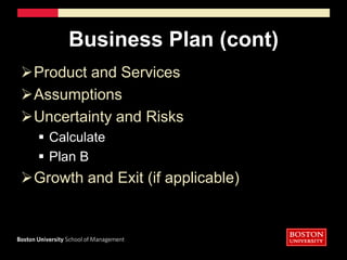 Business Plan (cont)Management and OrganizationBackground & ExperienceSkills & KnowledgeAbility to Recruit, Communicate & ManagePassion and commitment
