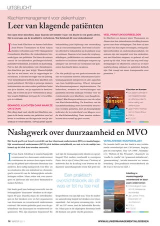 UITGELICHT

Klachtenmanagement voor ziekenhuizen
Leer van klagende patiënten
Een open deur misschien, maar daarom niet minder waar: een klacht is een gratis advies.               VEEL PRAKTIJKVOORBEELDEN
Het is een kans om de kwaliteit te verbeteren. Wat betekent dit voor ziekenhuizen?                    In Klachten en kansen laten Thomassen en
                                                                                                      Ahaus zien hoe ziekenhuizen invulling kunnen



I
    n hun boek Klachten en kansen belichten       behandeling juist bijdraagt aan versterking         geven aan deze uitdagingen. Dat doen zij aan
    Jean-Pierre Thomassen en Kees Ahaus           van je concurrentiepositie. Het beste is klach-     de hand van hun eigen ervaringen, (veel) prak-
    (beiden verbonden aan TNO Management          ten effectief te behandelen op de plekken waar      tijkvoorbeelden en onderzoeksresultaten. De
Consultants) klachten die ziekenhuizen bin-       ze ontstaan. Daarom is het zaak dat verpleeg-       auteurs zijn niet negatief over hoe ziekenhui-
nenkrijgen van patiënten. Dat doen de auteurs     afdelingen, poliklinieken en ondersteunende         zen met klachten omgaan: er gebeurt al veel
vanuit de invalshoeken patiëntgerichtheid,        medische en facilitaire afdelingen reageren op      goeds op dit vlak. Maar het kan nog veel laag-
patiënttevredenheid, kwaliteit en marketing.      uitingen van onvrede en voorkomen dat pati-         drempeliger en effectiever, zeker nu er meer
Feit is dat elk ziekenhuis vele (tien)duizen-     enten hun klacht laten escaleren.                   marktwerking ontstaat en patiënten kritisch
den klachten per jaar krijgt. Waarschijnlijk                                                          zijn. Dat vraagt om meer transparantie over
zijn het er wel meer: wat in rapportages te-      Om die praktijk op een gestructureerde ma-          prestaties. |
rechtkomt, is slechts het topje van de ijsberg.   nier te realiseren moeten ziekenhuizen klach-
Voor ziekenhuizen hebben deze klachten een        tenmanagement integreren in alle aspecten
groot potentieel. Het zijn in principe immers     van hun bedrijfsvoering. Ofwel: integraal
instrumenten om ontevreden patiënten beter        klachtenmanagement implementeren. De
aan je te binden, om je reputatie te bescher-     behoeften, wensen en verwachtingen van                                      Klachten en kansen
men, om te leren en je te verbeteren in situa-    patiënten moeten leidraad worden voor de                                      De patiënt centraal in
ties waarin blijkbaar niet aan de verwachtin-     communicatie over klachten, voor (laagdrem-                                   een laagdrempelige
gen is voldaan.                                   pelige!) klachtenprocedures en voor de wijze                                  en effectieve klacht-
                                                  van klachtbehandeling. De kwaliteit van de                                    behandeling van
BEHANDEL KLACHTEN DAAR WAAR ZE                    klachtbehandeling moet bovendien structu-                                     ziekenhuizen
ONTSTAAN                                          reel worden gemeten, met als belangrijkste                                    Jean-Pierre Thomas-
Eén ding staat vast: slecht met klachten om-      indicator de tevredenheid van klagers over                                    sen en Kees Ahaus
gaan is de beste manier om patiënten voor het     de klachtbehandeling. Daar moeten zieken-                                     224 p.
leven te verliezen en de reputatie van je zie-    huizen structureel op gaan sturen.                                            € 32,50
kenhuis te verslechteren. Terwijl goede klacht-




Naslagwerk over duurzaamheid en MVO
Het boek geeft een breed overzicht van hoe duurzaam ondernemen (DO) en maatschappe-                   VERKLARENDE WOORDENLIJST
lijk verantwoord ondernemen (MVO) zich hebben ontwikkeld, en wat er in de nabije toe-                 De tweede helft van het boek is een verkla-
komst op dit vlak kan worden verwacht.                                                                rende woordenlijst met 150 termen, begrip-
                                                                                                      pen en concepten. Van ‘AA-1000’, ‘biomimi-



I
    n hun boek Inleiding in maatschappelijk       wat zijn de toonaangevende ideeën en opvat-         cry’, ‘Bottom of the Pyramid’, ‘cleantech’ en
    verantwoord en duurzaam ondernemen            tingen? Het oudste voorbeeld is overigens           ‘cradle to cradle’ tot ‘grassroot-initiatieven’,
    combineren de auteurs hun eigen inzich-       Plato, die in zijn Critias (360 voor Christus) al   ‘greenwashing’, ‘sociale innovatie’ en ‘zonne-
ten op dit gebied met relevante literatuur van    noteerde dat de kaalkap van bossen en de            boerderij’. Een praktisch overzichtsboek als
anderen. Een nuttig naslagwerk voor hbo- en       daarmee samenhangende erosie het grote mi-          dit was er tot nu toe niet. |
wo-studenten die een inleidend en chronolo-
                                                                                                                              Inleiding in
                                                      Een praktisch
gisch overzicht van de belangrijkste ontwik-
kelingen willen. Maar zeker ook voor mana-                                                                                    maatschappelijk
gers en adviseurs die met deze thematiek te
maken hebben.
                                                  overzichtsboek als dit                                                      verantwoord en duur-
                                                                                                                              zaam ondernemen
                                                  was er tot nu toe niet                                                         Chronologisch over-
Het boek geeft een beknopt overzicht van de                                                                                      zicht & Verklarende
belangrijkste ‘duurzame’ denkers in de afge-                                                                                     woordenlijst
lopen 40 jaar. Daarbij staan de ontwikkelin-      lieuprobleem van zijn tijd was. Voor de moder-                                 Jan Jonker, Frans
gen in het denken over en het organiseren         ne samenleving begint het denken over duur-                                    Diepstraten en
van duurzaam en verantwoord ondernemen            zaamheid – het zal geen verrassing zijn – in de                                Jos Kieboom
centraal. Het eerste gedeelte gaat over de ge-    18de en 19de eeuw, met de Industriële Revolu-                                  314 p.
schiedenis van duurzaam en verantwoord or-        tie. Maar pas in de afgelopen decennia heeft                                   € 33,50
ganiseren. Wie zijn daarmee begonnen? En          dit denken een grote vlucht genomen.



14 WINTER 2011                                                                                  WWW.KLUWERMANAGEMENT.NL/BOEKEN
 