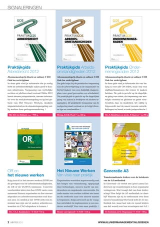 SIGNALERINGEN




Praktijkgids                                      Praktijkgids Arbeids-                           Praktijkgids Onder-
Arbeidsrecht 2012                                 omstandigheden 2012                             nemingsraden 2012

In deze gids vind je informatie die je nodig      De gids helpt bij de praktische toepassing      In deze gids vind je informatie die van be-
hebt om arbeidsrechtelijke zaken goed te kun-     van de arbowetgeving in de organisatie en       lang is voor alle OR-leden, maar ook voor
nen uitoefenen. Toepassing van wettelijke         bij het maken van een duidelijk stappen-        staffunctionarissen die ermee te maken
rechten en plichten staat centraal. Editie 2012   plan voor goed preventie- en arbobeleid.        hebben. De gids is gericht op de dagelijk-
bevat nieuwe jurisprudentie, nieuwe informa-      De praktijkgids is gericht op de dagelijkse     se gang van zaken, de toepassing van wet-
tie over de werkkostenregeling en op het ge-      gang van zaken in bedrijven en andere or-       telijke rechten en plichten en geeft voor-
bied van Het Nieuwe Werken, modern                ganisaties. De praktische toepassing van de     beelden, tips en modellen. De editie is
migratiebeleid en de stimuleringsregeling vei-    wetgeving staat centraal en je krijgt diver-    bijgewerkt met de meest recente ontwik-
lig werken door gedragsverandering. |             se tips en voorbeelden. |                       kelingen en bevat actuele jurisprudentie. |




OR en                                             Het Nieuwe Werken                              Generatie A3
het nieuwe werken                                 Van visie naar praktijk
Krijg inzicht in het nieuwe werken (HNW) en       Organisaties worstelen tegenwoordig met
de gevolgen voor de arbeidsomstandigheden,        het tempo van verandering, opgejaagd           In Generatie A3 vertelt een groot aantal lei-
de OR of de VGWM-commissie. Concrete              door technologie, nieuwe macht van me-         ders hoe zij veranderingen in hun organisatie
voorbeelden laten zien hoe HNW vaste vorm         dewerkers en ongekende concurrentie. De        vormgeven. Wat vraagt dat van hun leider-
aanneemt binnen organisaties en hoe nieuwe        oude manier van werken voldoet niet meer       schap? Hoe helpt de A3 methodiek ze daar-
afspraken en arbeidsvoorwaarden eruit kun-        en de zoektocht naar een nieuwe manier         bij? Waarom zijn zij zo enthousiast over deze
nen zien. Zo ontdek je dat HNW zelfs een sti-     is begonnen. Krijg antwoord op de vraag:       nieuwe benadering? Het boek licht de A3 me-
mulans kan zijn om tot andere arbeidsvoor-        hoe ontwikkel én implementeer je een mo-       thodiek toe, maar laat ook en vooral leiders
waarden en CAO-afspraken te komen. |              derne werkstijl? Van visie naar praktijk. |    aan het woord over hun ervaringen met A3. |




2 WINTER 2011                                                                                WWW.KLUWERMANAGEMENT.NL/BOEKEN
 