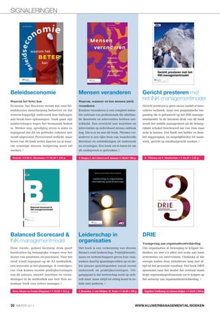 SIGNALERINGEN




Beleidseconomie                                 Mensen veranderen                                Gericht presteren met
Waarom het beter kan                            Waarom, wanneer en hoe mensen (niet)
                                                                                                 het INK-managementmodel
Econoom Jan Bouwens meent dat veel be-          veranderen                                       Gericht presteren is geen nieuw model of inno-
leidskeuzes aanscherping behoeven en dat        Rondom veranderen is een complete indus-         vatieve techniek, maar een pragmatische toe-
wetenschappelijk onderzoek kan bijdragen        trie ontstaan van professionals die allerhan-    passing die is gebaseerd op het INK-manage-
aan bruik-bare oplossingen. Vaak gaan zijn      de theorieën en interventies hebben ont-         mentmodel. In de herziene druk van dit boek
aanbevelingen tegen het bestaande beleid        wikkeld. Een overzicht met inzichten en          wordt het middle management als de belang-
in. Sterker nog, opvolging ervan is soms zo     interventies op individueel niveau ontbrak       rijkste schakel beschouwd om van visie naar
ingrijpend dat dit om politieke redenen niet    nog. Die is er nu met dit boek. Mensen ver-      actie te komen. Het biedt een helder en flexi-
wordt uitgevoerd. Provocerend wellicht, maar    anderen is een rijke bron van waardevolle        bel stappenplan, en mogelijkheden tot maat-
lezers van dit boek weten daarom nu al waar-    literatuur en ontdekkingen uit onderzoek         werk, gericht op resultaatgericht werken. |
om sommige nieuwe wetgeving nooit zal           en ervaringen. Een boek om te lezen én om
werken. |                                       als naslagwerk te gebruiken. |

                                                Y. Burger, L.




Balanced Scorecard &                            Leiderschap in                                   DRIE
INK-managementmodel                             organisaties                                     Vormgeving aan organisatieontwikkeling
Deze vierde, geheel herziene druk geeft         Het boek is een verkenning van diverse           Om organisaties in beweging te krijgen be-
handvatten bij belangrijke vragen over het      thema’s rond leiderschap. Praktijkbeoefe-        denken we met z’n allen een scala aan losse
sturen van prestaties en processen. Voor het    naars en wetenschappers geven hun visie,         activiteiten en interventies. Ondanks al die
eerst wordt ingegaan op de A3 methodiek,        zoeken daarbij spanningsvelden op en de-         energie leiden deze initiatieven lang niet al-
een innovatie in het plannings- & controlpro-   len nieuwe gezichtspunten vanuit recent          tijd tot het gewenste resultaat. Het boek DRIE
ces. Ook komen recente praktijkervaringen       onderzoek en praktijkervaringen. Uit-            (genoemd naar het model dat centraal staat)
van de auteurs, nieuwe inzichten en veran-      gangspunt is dat leiderschap nooit op zich-      helpt organisatieprofessionals vat te krijgen op
deringen in de methodiek aan bod. Een on-       zelf staat, maar altijd tot uiting komt in re-   het ontwerp van organisatieontwikkeling. |
misbaar boek voor iedere manager. |             latie met anderen. |




20 WINTER 2011                                                                              WWW.KLUWERMANAGEMENT.NL/BOEKEN
 