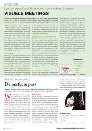 UITGELICHT
Leer van expert David Sibbet hoe je woord en beeld integreert

VISUELE MEETINGS
Hoe maak je meetings productiever en inspirerender? Hoe laat je teams grensverleggend                 leven gaande is. De interesse voor visuele
denken? Hoe breng je de in groepen aanwezige kennis aan de oppervlakte? Door denken                   meetings neemt explosief toe. Dat komt ook
zichtbaar te maken. In Visuele meetings laat David Sibbet zien hoe je dat grafisch faciliteert.       doordat het tegenwoordig zo eenvoudig is om
                                                                                                      visuals te maken, met dank aan computers,



S
        chaalvergroting, internet, mobiele com-   Geen wonder dus dat veel van ons begrip van         ontwerptools, allerlei software, laserprinters,
        municatie, het sociale web, mondialise-   en denken over hoe de wereld in elkaar steekt       digitale camera’s en tablets. Bij Sibbets me-
        ring, nieuwe hardware en software, de     en hoe dingen met elkaar samenhangen ver-           thodiek gaat het nadrukkelijk om bottom-up
niet-aflatende informatiestroom: kennis ver-      vat is in beelden, verhalen (ook een vorm van       cocreatie met visuele tools. Een PowerPoint-
breidt zich op breedbandsnelheid. We zijn         ‘verbeelding’) en metaforen.                        presentatie is dus niet wat hij bedoelt: daar-
steeds minder in staat om met de toenemende                                                           mee vertel je immers top-down je verhaal,
complexiteit van de wereld om ons heen om te      GROEPSKENNIS EXPLICIET MAKEN                        zo’n presentatie is eenrichtingsverkeer. An-
gaan. Zelfs in kleine groepen en organisaties     Sibbet laat in zijn how to-boek stap voor stap      ders is ook dat het bij Sibbet niet gaat om
is het lastig om de benodigde kennis aan de       zien hoe je zelfs met eenvoudige visuele tools      visuals in traditionele zin (plaatjes). Zijn in-
oppervlakte te brengen, dwarsverbanden te         (post-its, tekeningetjes, foto’s, mindmaps, road-   formatieve beeldtaal is veel meer een hechte
ontdekken en de grote lijnen te zien. Daardoor    maps, storyboards, visuele metaforen, grafie-       integratie van woord en beeld. Je ziet deze
grijpen we naar te simplistische verklaringen.    ken) teams van begin af aan bij een onderwerp       integratie ook steeds vaker in multimedia-
Of we luisteren niet goed naar anderen. Dat       betrekt. Zodat ze de materie adopteren. Visu-       uitingen op internet, in games en moderne
bemoeilijkt groepsprocessen.                      alisatie helpt ook om groepskennis expliciet te     reclametaal. De synergie tussen woord en
                                                  maken en samen de stap van denken naar              beeld tilt denken naar een heel ander – vaak
DAVID SIBBET                                      doen te zetten. Sibbet presenteert een veelom-      baanbrekend – niveau. |
Dé manier om die processen effectiever te ma-     vattend systeem van visuele strategieën en
ken volgens visual practitioner David Sibbet:     technieken. Hij maakt in Visuele Meetings zijn
breng met visuele tools in beeld waar je bent,    38 jaar ervaring voor het eerst beschikbaar                                 Visuele Meetings
waar je heen wilt en hoe je daar komt. Sibbet     voor een breed publiek van teamleiders, ma-                                   Hoe graphics, post-
is een van de pioniers op het vlak van ‘vision-   nagers, consultants, onderwijzers, coaches en                                 its & idea mapping
al practitioning’, een creatieve communicatie-    alle anderen die in groepsverband dingen tot                                  het groepsproces
methodiek die is ontwikkeld aan de Ameri-         stand brengen.                                                                kunnen transformeren
kaanse westkust. De mens denkt in beelden.                                                                                      David Sibbet
80 procent van onze hersencellen heeft zich       BOTTOM-UP COCREATIE                                                           Ca. 300 p.
ontwikkeld vanuit de behoefte om die veel-        Het boek sluit naadloos aan op de visualise-                                  Ca. € 41,50
heid aan visuele informatie te verwerken.         ringsrevolutie die momenteel in het bedrijfs-



Simpel is het moeilijkst                                                                              moeilijkst.’ De perfecte pass bevat voor ieder-



De perfecte pass
                                                                                                      een goed toepasbare reflecties, onder meer
                                                                                                      van Barça-trainer Pep Guardiola. Nadrukke-
                                                                                                      lijk géén oplossingen, want er zijn volgens
                                                                                                      Weenk geen magische oplossingen waarmee
Managers hebben veel gemeen met trainers. In De perfecte pass gebruikt Ed Weenk voetbal               je elke wedstrijd wint. |
als metafoor voor het werk van de manager en het reilen en zeilen in organisaties.


                                                  REFLECTIES

W
           eenk bespreekt aan de hand van
           de voetbalwereld een aantal con-       Weenk – docent aan de EADA-businessschool
           cepten die relevant zijn voor be-      in Barcelona – focust op de voorbereiding van
drijven en hun competitiviteit. Dat doet hij      de ‘perfecte’ wedstrijd. Die omvat de aanloop
vanuit het perspectief en de rol van de ma-       naar het seizoen, de voorbereidingen per wed-
nager. Managers zijn net trainers: ze moeten      strijd, de evaluaties achteraf én aanpassingen
zo veel mogelijk winnen met hun team. Het         van de tactiek – die weer een voorbereiding
merendeel van het werk van een trainer            zijn op de volgende wedstrijd. Centraal staat
speelt zich af voor en na wedstrijden. Hij        het behalen en behouden van concurrentie-
maakt tijdens de wedstrijd niet zelf al die       voordeel. Dat is in de ogen van Weenk geen
mooie passes en doelpunten, maar staat            kwestie van naarstig zoeken naar de alleen-         De perfecte pass
langs de kant te kijken, geeft instructies en     zaligmakende oplossing. Het gaat veel meer            Wat de manager kan leren van de voetbaltrainer
wisselt posities en spelers. De analogie is       om consistent, hard en toegewijd werk, op el-         Ed Weenk
helder. We kunnen volgens de auteur met           kaar afgestemd en ingebed in ‘the big pic-            Ca. 175 p.
name veel leren van de voorbereiding bij de       ture’, de strategie. Dat lijkt misschien simpel,      Ca. € 24,50
grote voetbalclubs.                               maar zoals Johan Cruijff al zei: ‘Simpel is het



6 WINTER 2011                                                                                   WWW.KLUWERMANAGEMENT.NL/BOEKEN
 