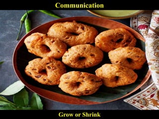 Communication
Grow or Shrink
 