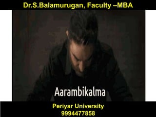 Dr.S.Balamurugan, Faculty –MBA
Periyar University
9994477858
 
