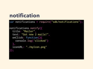 page-mod
user.jsなどのように閲覧しているページ内に
JSを埋め込む。
content script と呼ばれることが多い
 