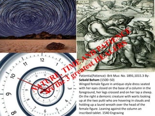 Patientia(Patience)- Brit Mus: No. 1891,1015.3 By-
Sebald Beham (1500–50)
Winged female figure in antique-style dress seated
with her eyes closed on the base of a column in the
foreground, her legs crossed and on her lap a sheep.
On the right a demonic creature with warts looking
up at the two putti who are hovering in clouds and
holding up a laurel wreath over the head of the
female figure. Leaning against the column an
inscribed tablet. 1540 Engraving
 