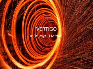 VERTIGO
-Dr Saumya H Mittal
 