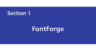 Section
FontForge
1
 