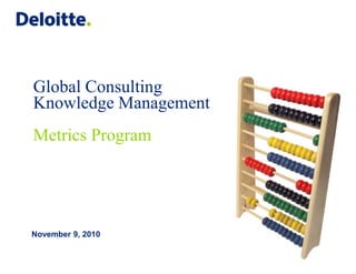 Global Consulting Knowledge Management Metrics Program  November 9, 2010 