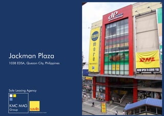 Jackman Plaza
1038 EDSA, Quezon City, Philippines
Sole Leasing Agency
 