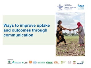 Ways to improve uptake
and outcomes through
communication
 