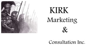 KIRK
Marketing
&
Consultation Inc.
 