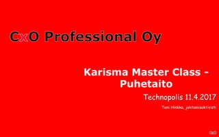 Karisma Master Class -
Puhetaito
Technopolis 11.4.2017
Toni Hinkka, johtamisaktivisti
 