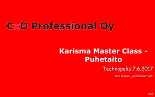 Karisma Master Class -
Puhetaito
Technopolis 7.6.2017
Toni Hinkka, johtamisaktivisti
 