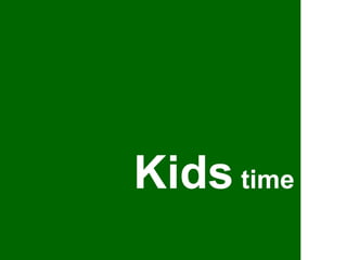 Kids  time 