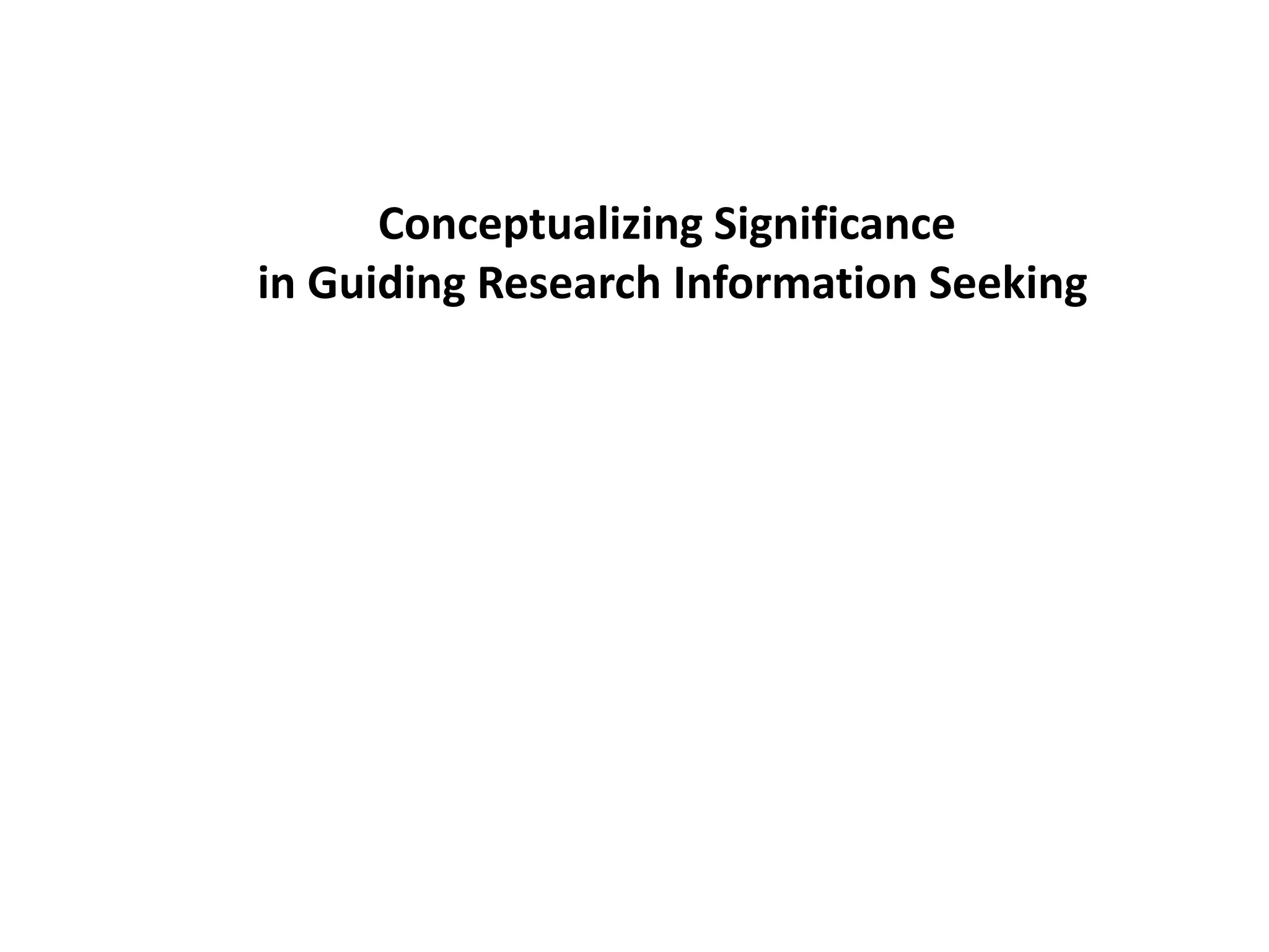 Conceptualizing Significance
in Guiding Research Information Seeking
 