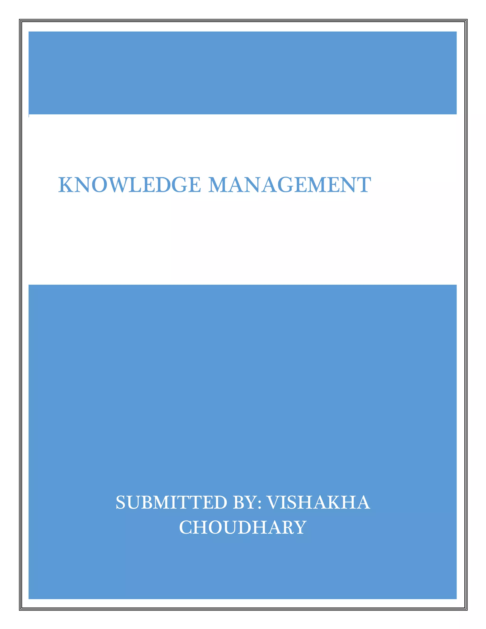 SUBMITTED BY: VISHAKHA
CHOUDHARY
KNOWLEDGE MANAGEMENT
 
