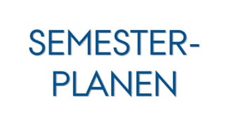 SEMESTER-
 PLANEN
 