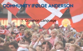 COMMUNITY IFØLGE ANDERSON


      1. Common Language
 
