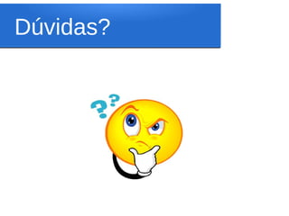 Dúvidas?
 