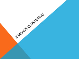 K
M
EAN
S
CLUSTERING
 