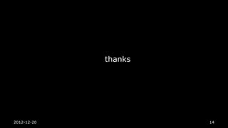 thanks




2012-12-20            14
 