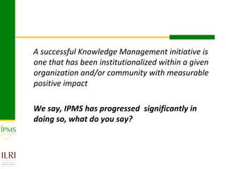 Innovative approaches of knowledge management in agriculture: Experiences from IPMS project–Ethiopia 
