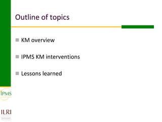 Innovative approaches of knowledge management in agriculture: Experiences from IPMS project–Ethiopia 