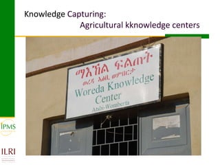 Innovative approaches of knowledge management in agriculture: Experiences from IPMS project–Ethiopia 