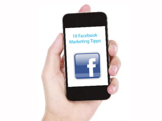 9 
10 Facebook 
Marketing Tipps  