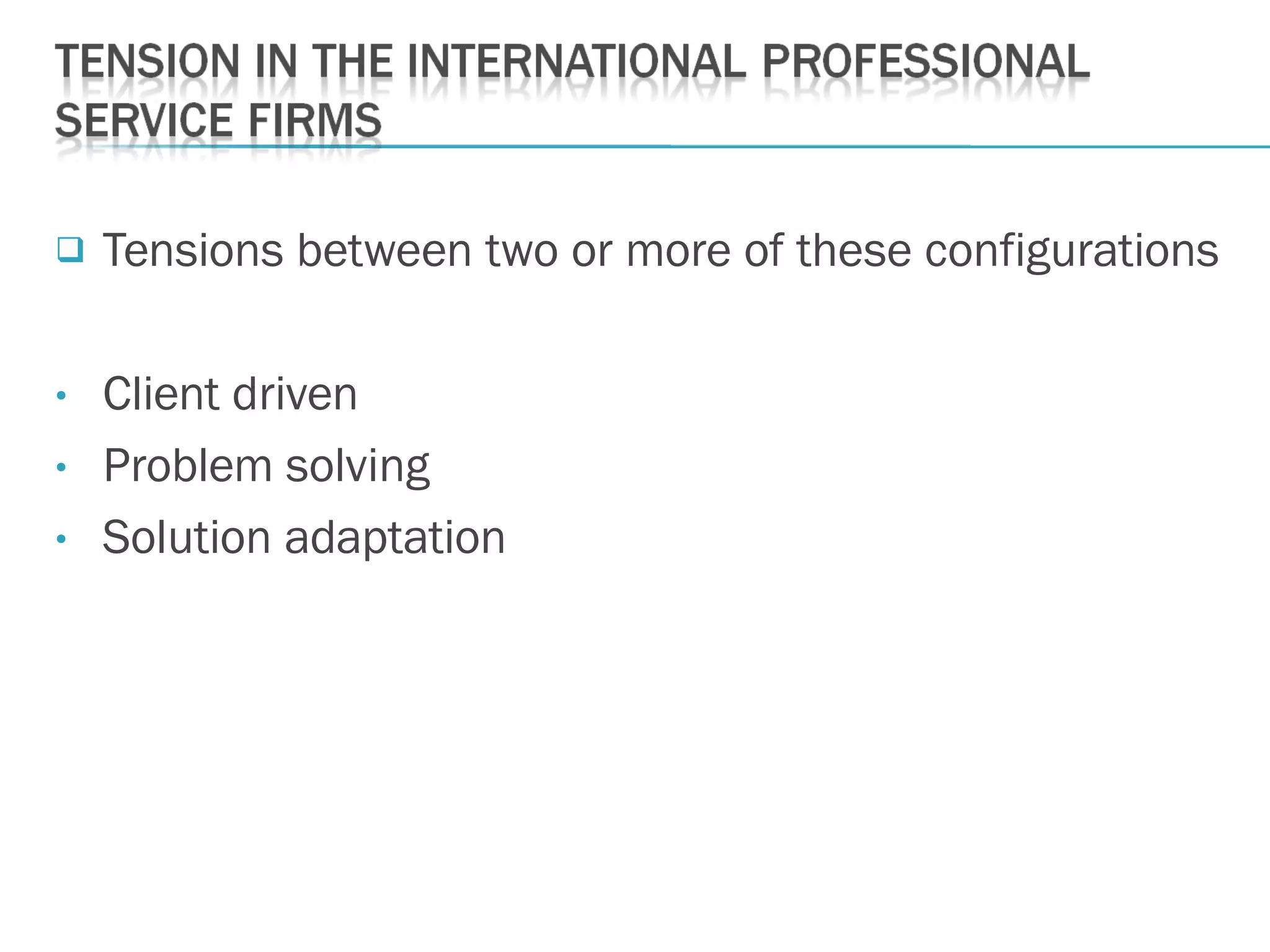  Tensions between two or more of these configurations
• Client driven
• Problem solving
• Solution adaptation
 
