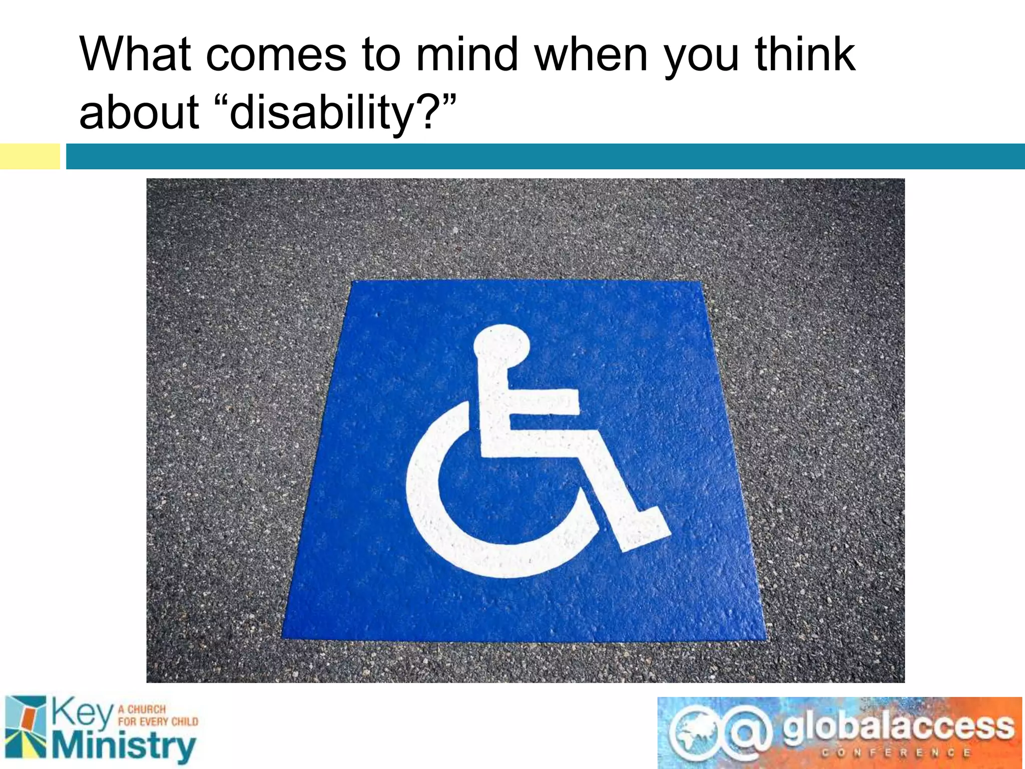 What comes to mind when you think
about “disability?”
 