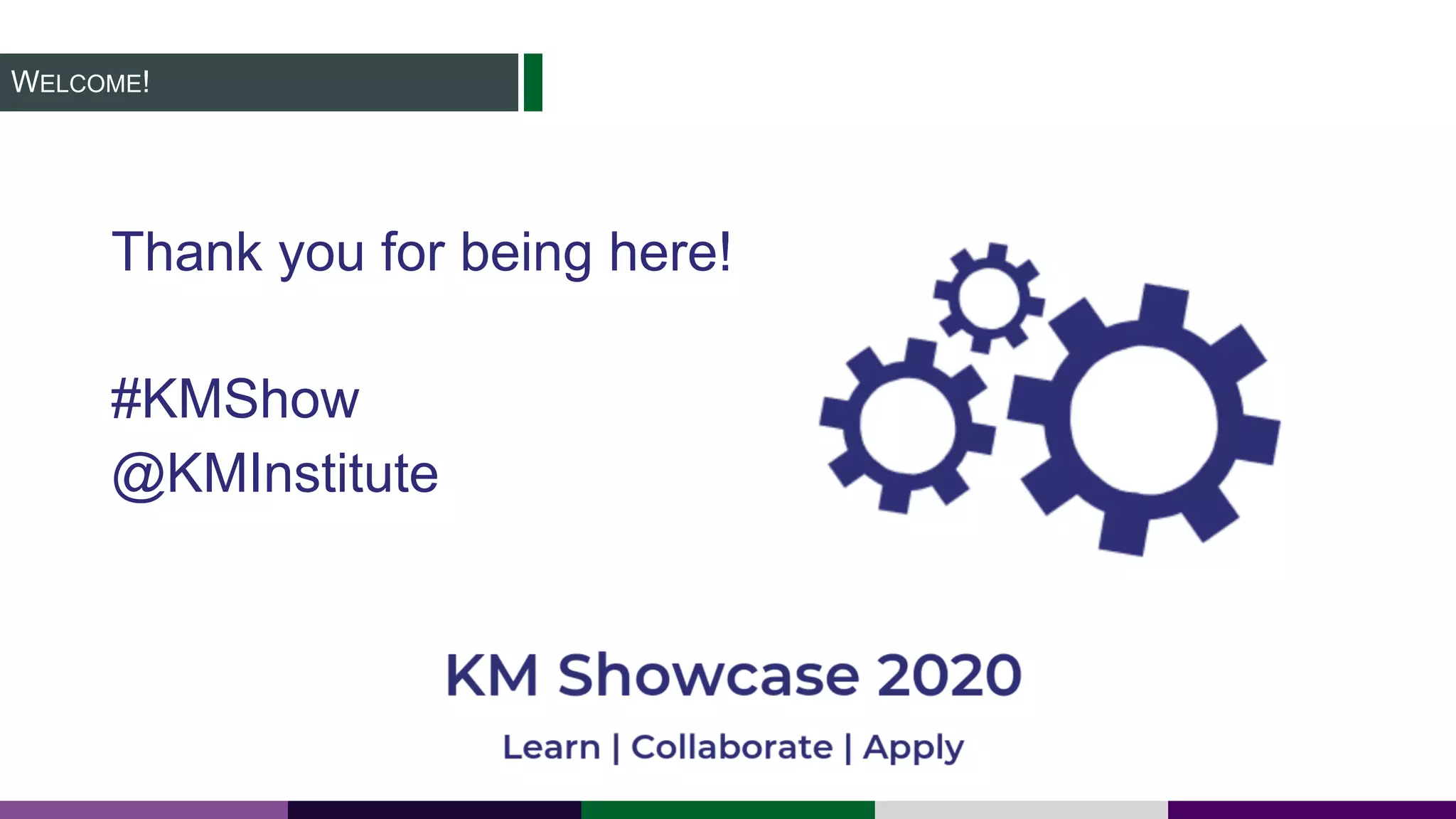 WELCOME!
Thank you for being here!
#KMShow
@KMInstitute
 