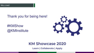 WELCOME!
Thank you for being here!
#KMShow
@KMInstitute
 