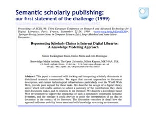 Semantic scholarly publishing:
our first statement of the challenge (1999)
http://kmi.open.ac.uk/publications/techreport/kmi-99-07
 