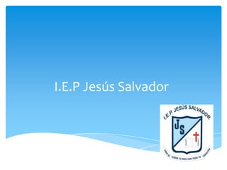 I.E.P Jesús Salvador
 