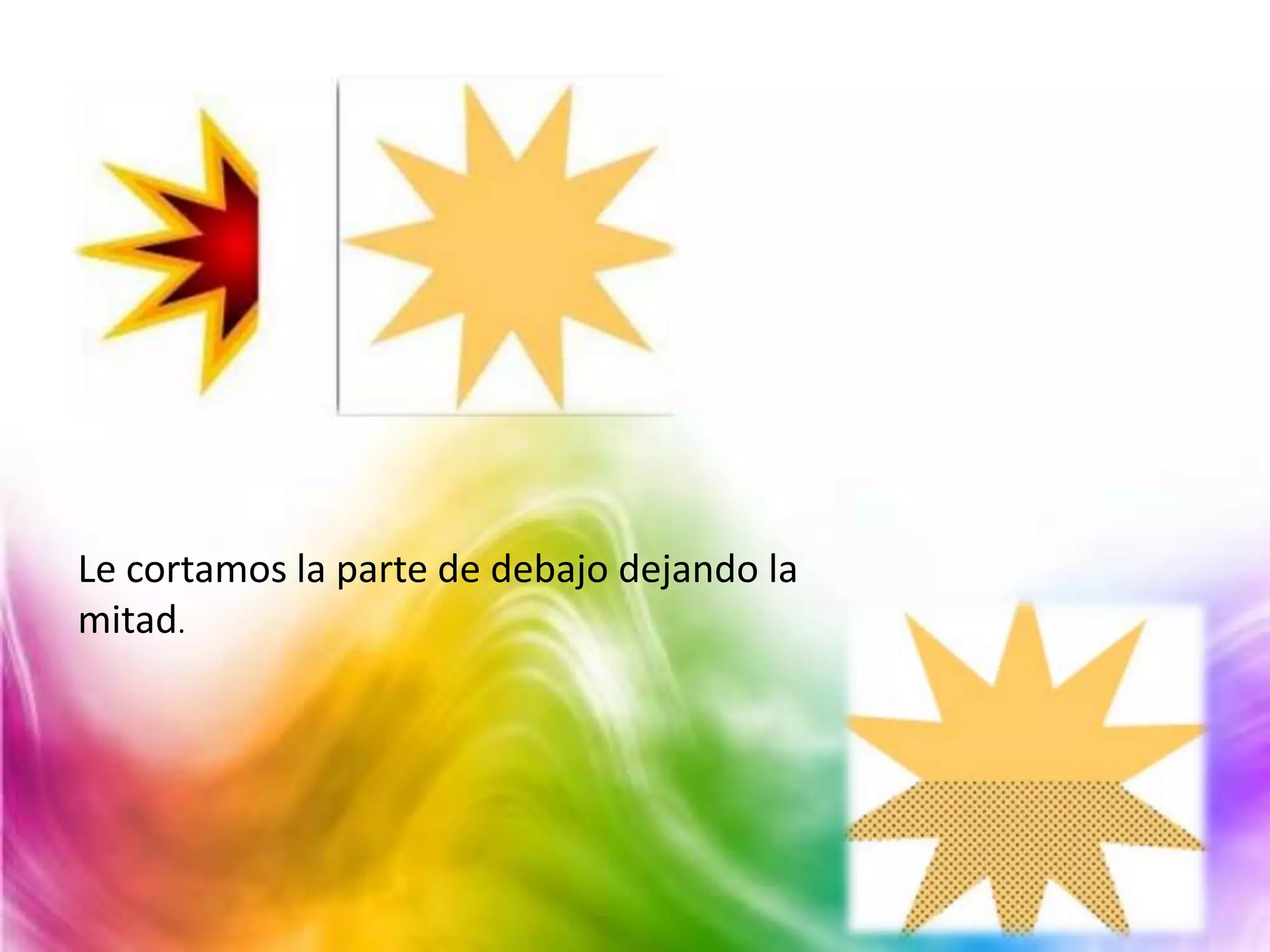 Le cortamos la parte de debajo dejando la
mitad.
 