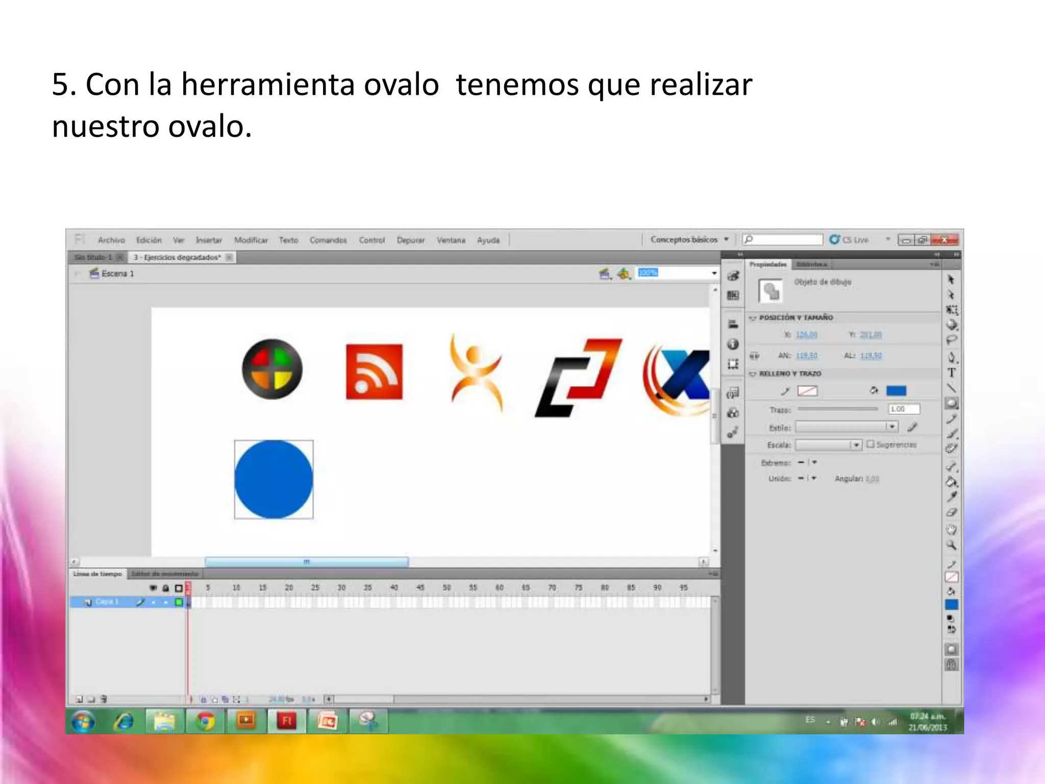 5. Con la herramienta ovalo tenemos que realizar
nuestro ovalo.
 