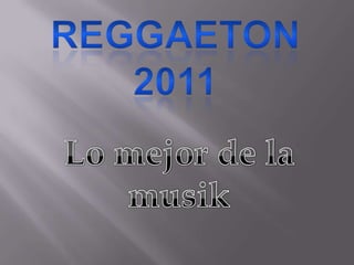 Reggaeton2011 Lo mejor de la musik 