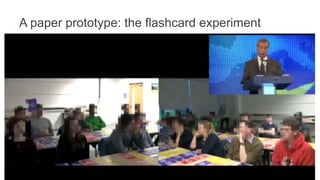 A paper prototype: the flashcard experiment
• 18 flashcards in 3 categories
• Emotion
• Trust
• Information need
• 15 part...