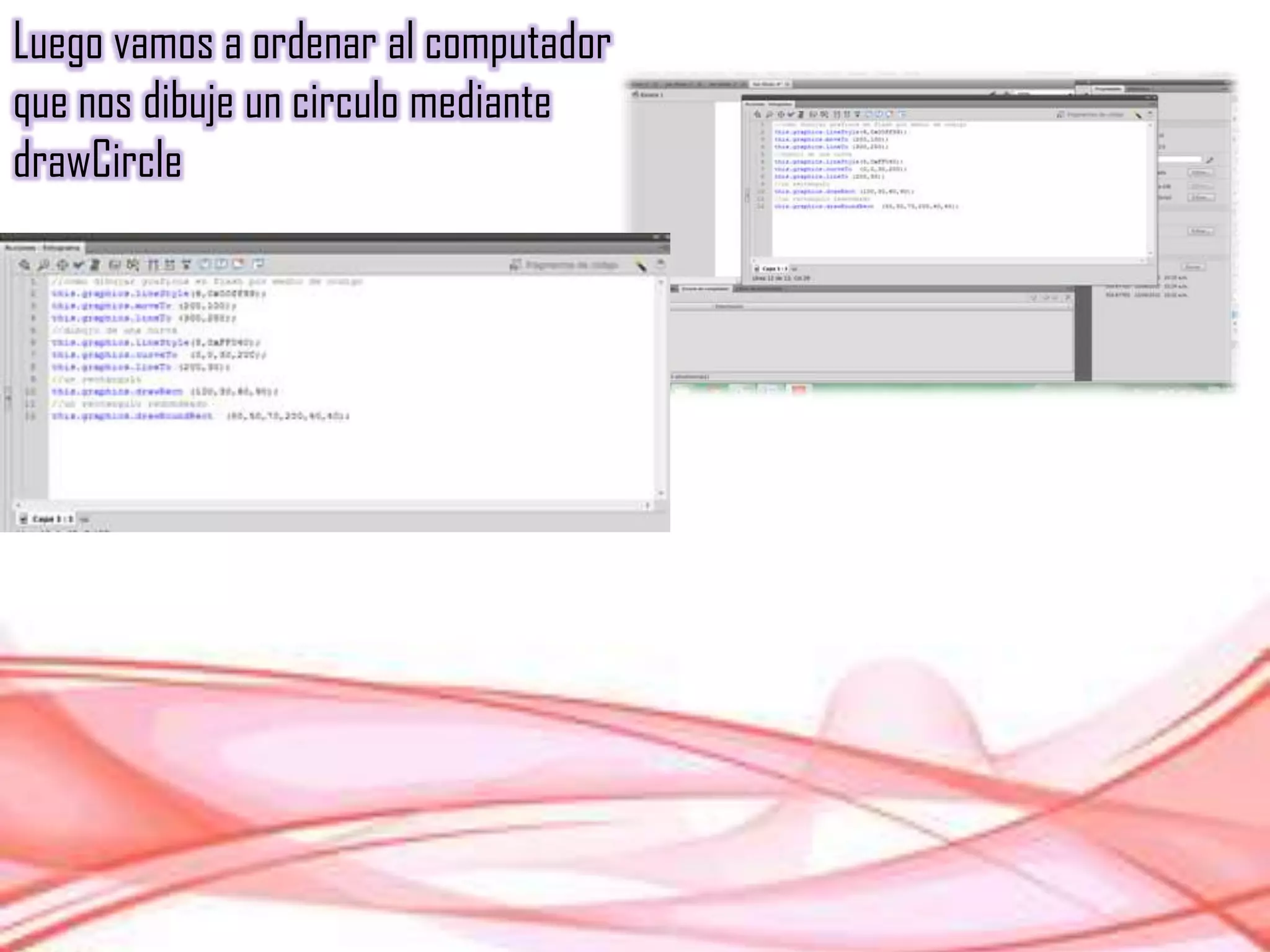 Luego vamos a ordenar al computador
que nos dibuje un circulo mediante
drawCircle