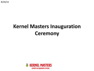 Kernel Masters Inauguration Ceremony 8/24/14  